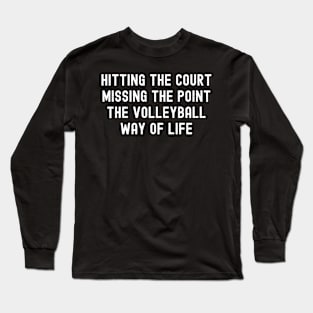 the Volleyball way of life Long Sleeve T-Shirt